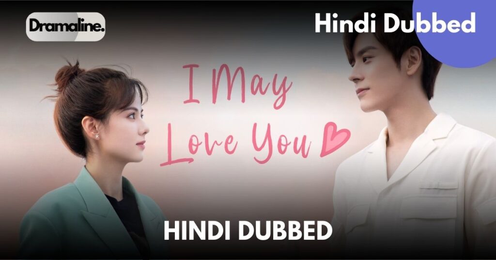 I May Love You Hindi Dubbed in DramaLine