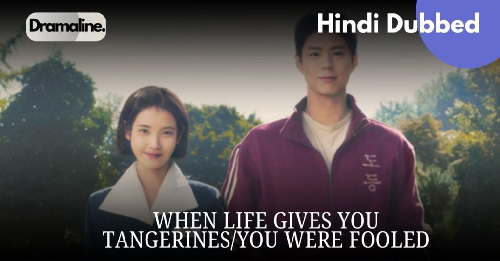 When Life Gives You Tangerines / You Were Fooled In Hindi Dubbed