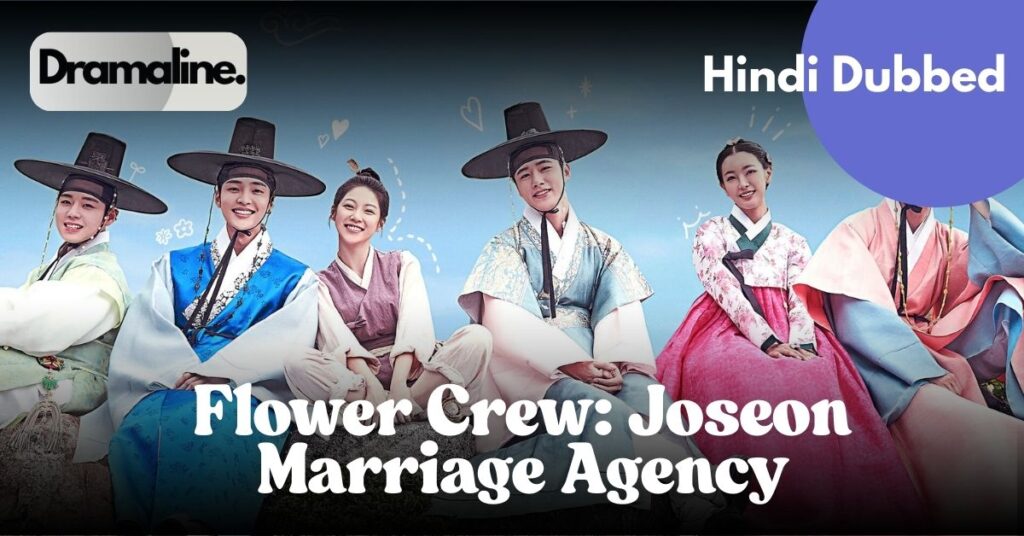 Flower Crew Joseon Marriage Agency Hindi Dubbed Korean historical drama Hindi complete DramaLine Kdrama Hindi Kim Min-jae Gong Seung-yeon drama Joseon era romance drama Hindi