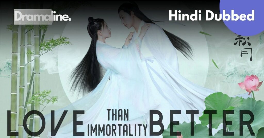 Love Better Than Immortality Hindi Dubbed DramaLine