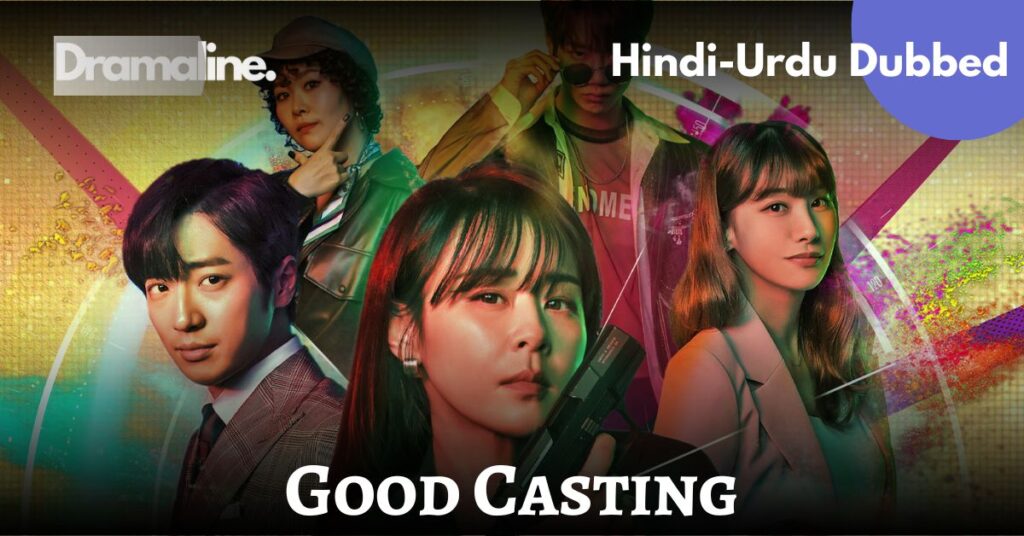 Good Casting Hindi Urdu Dubbed on DramaLine