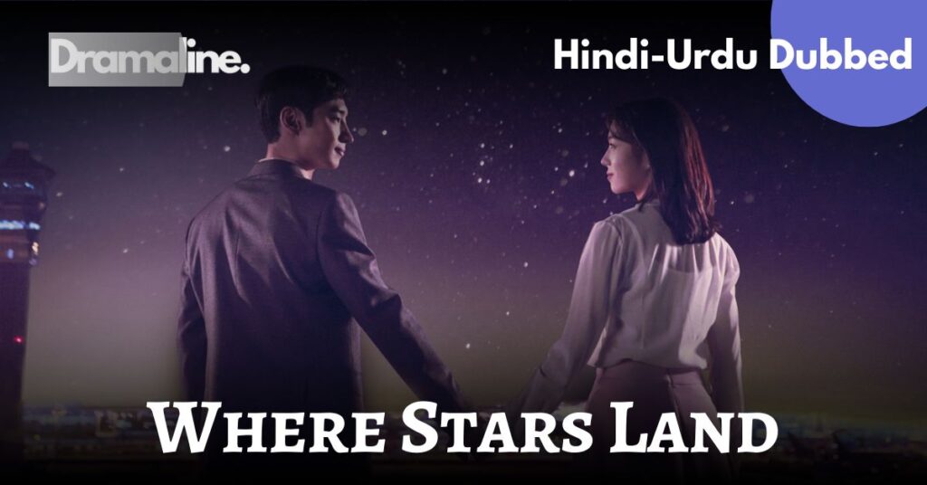 Where Stars Land kdrama Hindi Urdu Dubbed on dramaline