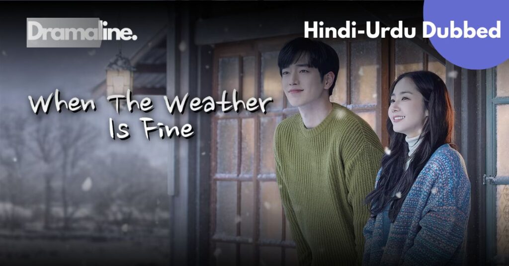 When the Weather Is Fine kdrama Hindi Urdu Dubbed on Dramaline