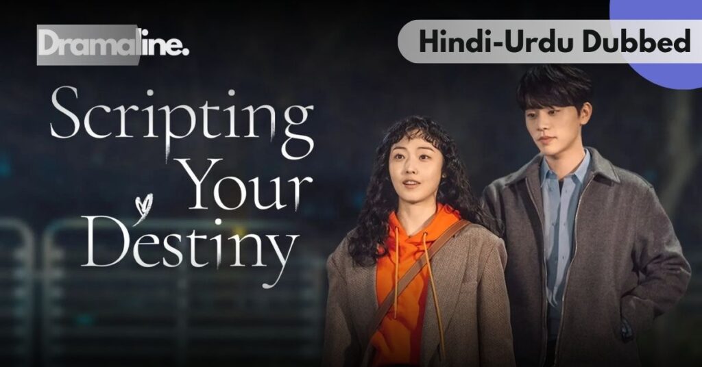 Scripting Your Destiny kdrama Hindi Urdu Dubbed on Dramaline