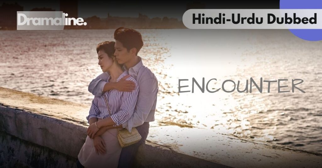Encounter kdrama Hindi Urdu Dubbed on Dramaline