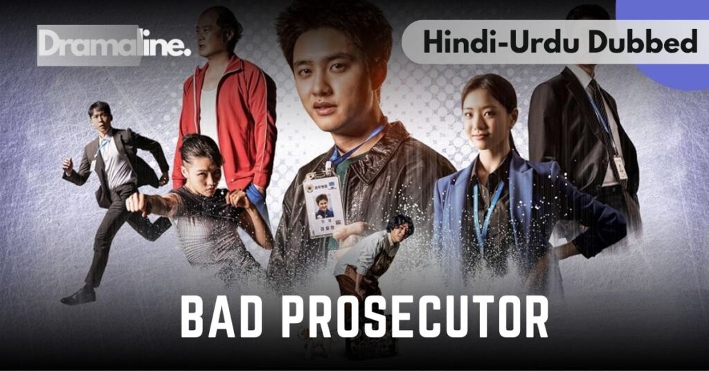 Bad Prosecutor Hindi Urdu Dubbed on Dramaline