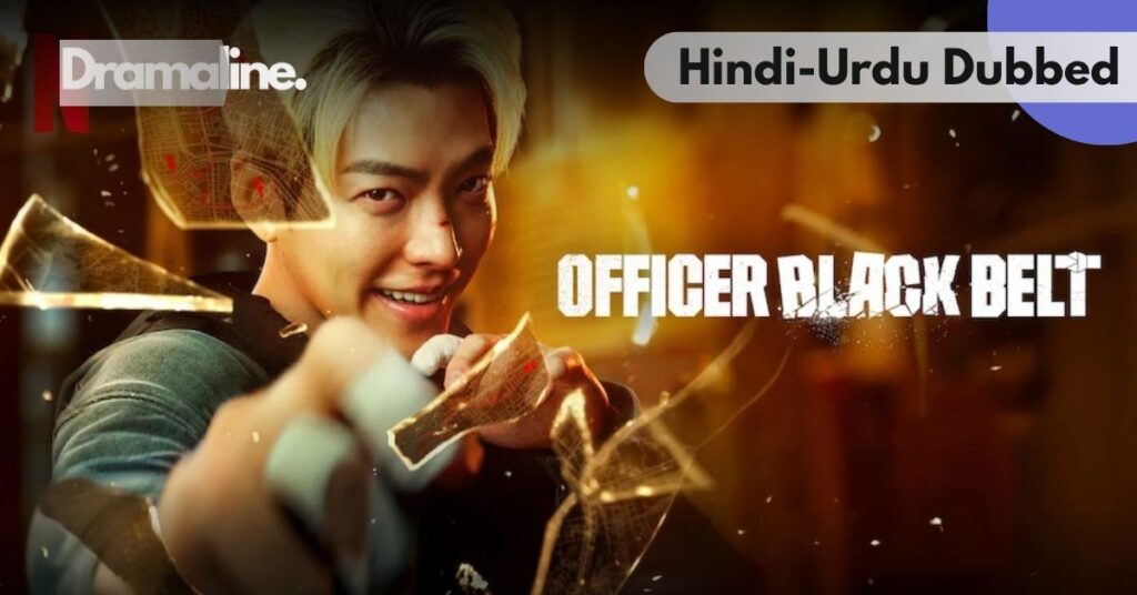 Officer Black Belt Hindi Urdu Dubbed on Dramaline