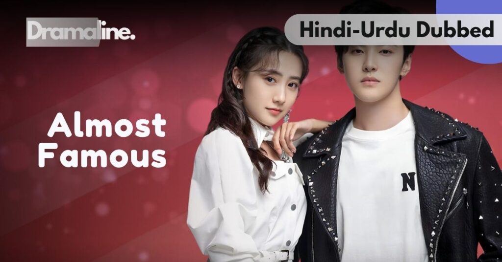 Almost Famous Chinese drama Hindi Urdu Dubbed on Dramaline