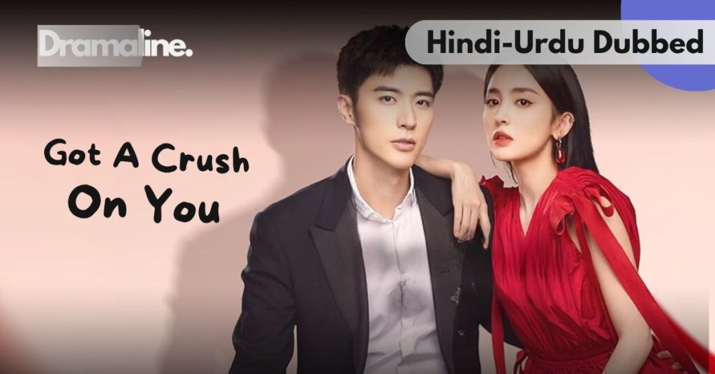 Got a Crush on You Hindi Urdu Dubbed on Dramaline
