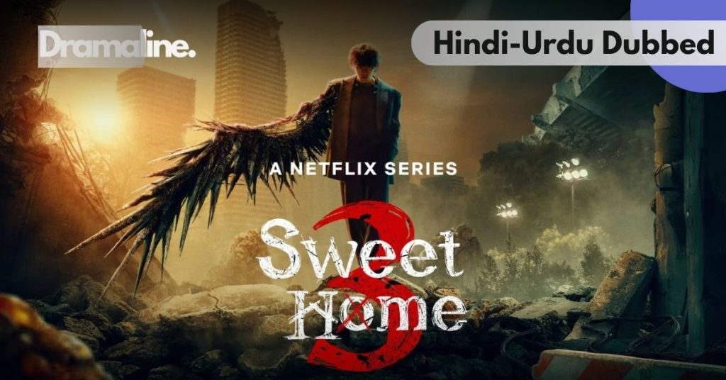 Sweet Home Season 3 Hindi Urdu Dubbed on Dramaline