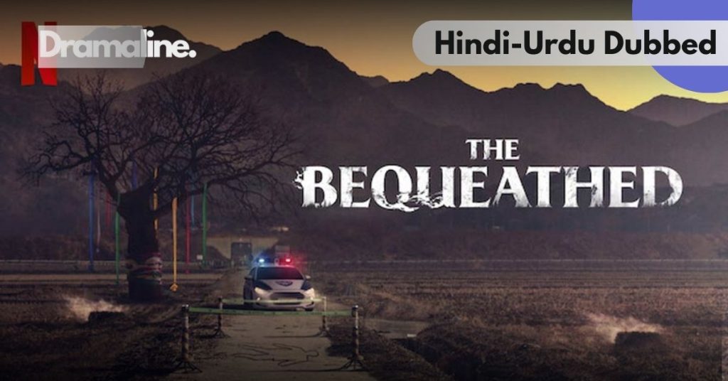 The Bequeathed Hindi Urdu Dubbed on Dramaline