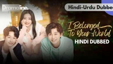 I Belong to Your World Hindi Urdu Dubbed on Dramaline
