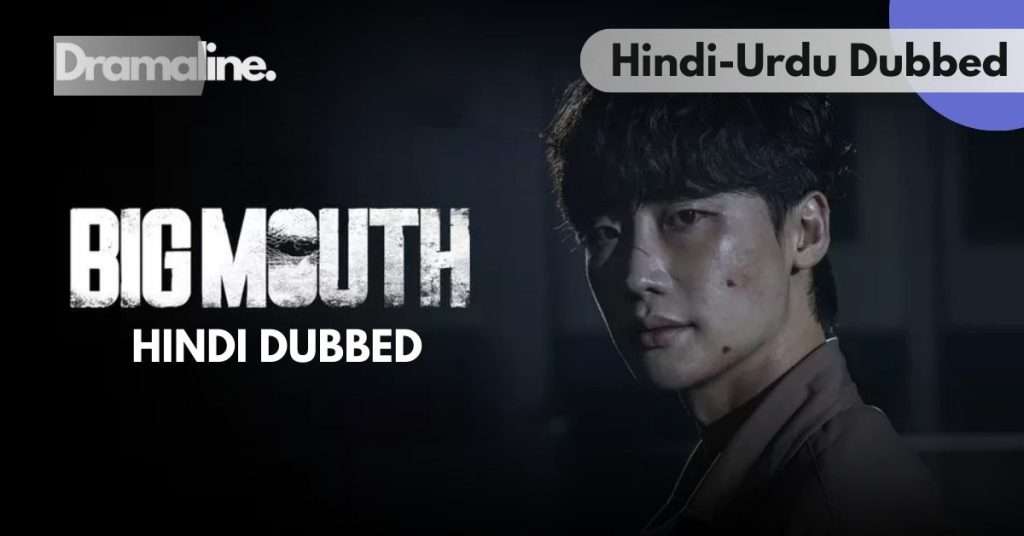 About Big Mouth Korean drama Hindi Urdu Dubbed on Dramaline