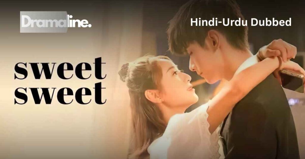 Sweet Sweet (HINDI DUBBED) | DramaLine | complete