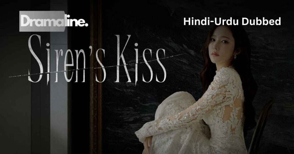 Siren’s Kiss (HINDI DUBBED) | DramaLine | complete